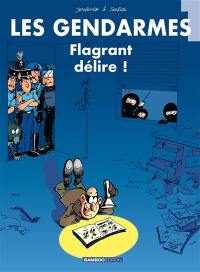 Les gendarmes. Vol. 1. Flagrant délire !