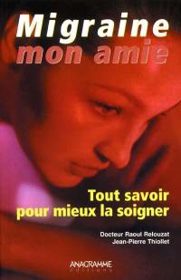 Migraine, mon amie : tout savoir pour mieux la soigner