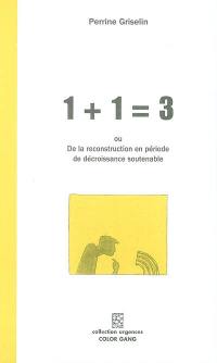 1 + 1 = 3 ou la reconstruction en période de décroissance soutenable