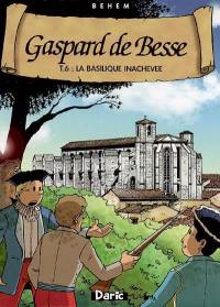 Gaspard de Besse. Vol. 6. La basilique inachevée