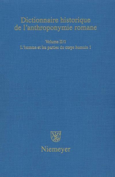 Dictionnaire historique de l'anthroponymie romane : Patronymica romanica (PatRom). Vol. 2-1. L'homme et les parties du corps humain : première partie