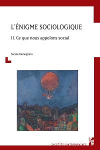 L'énigme sociologique. Vol. 2. Ce que nous appelons social