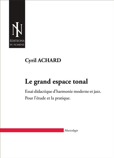 Le grand espace tonal : essai didactique d'harmonie moderne et jazz : pour l'étude et la pratique