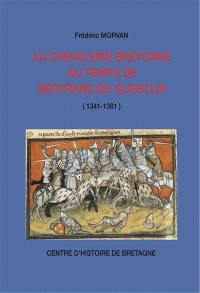 La chevalerie bretonne au temps de Bertrand du Guesclin : 1341-1381