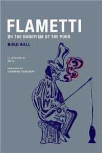 Hugo Ball Flametti, or The Dandyism of the Poor