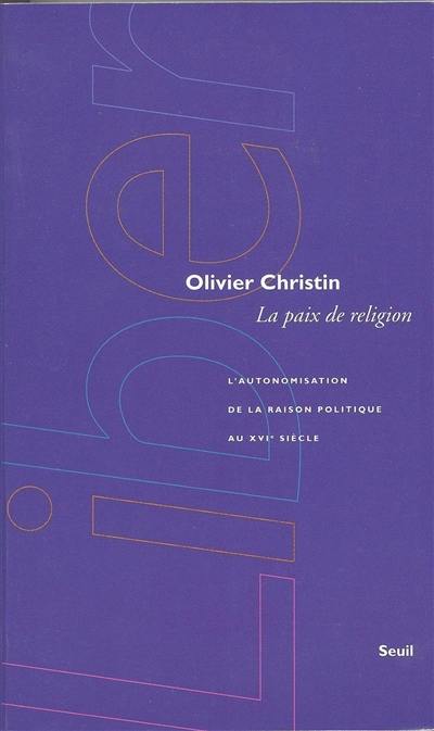 La paix de religion : l'autonomisation de la raison politique au XVIe siècle