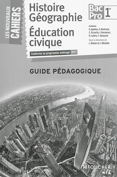 Histoire géographie, éducation civique, 1re bac pro : guide pédagogique