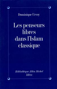 Les penseurs libres dans l'islam classique : l'interrogation sur la religion chez les penseurs arabes indépendants