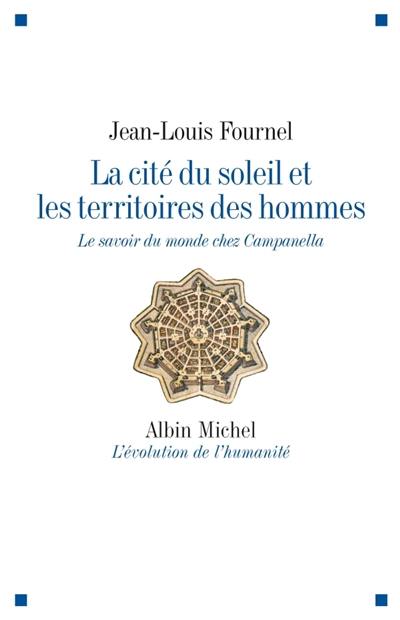 La cité du soleil et les territoires des hommes : le savoir du monde chez Campanella