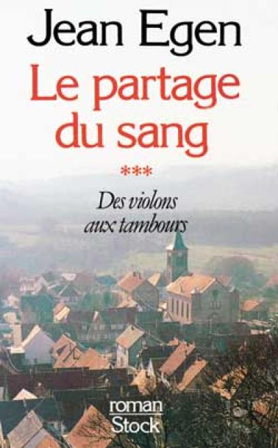 Le Partage du sang. Vol. 3. Des Violons aux tambours