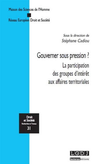 Gouverner sous pression ? : la participation des groupes d'intérêt aux affaires territoriales