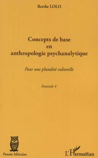 Concepts de base en anthropologie psychanalytique : pour une pluralité culturelle : fascicule 4