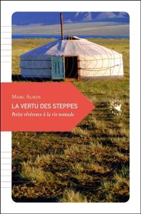 La vertu des steppes : petite révérence à la vie nomade