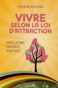 Vivre selon la loi d'attraction : applications pratiques pour tous