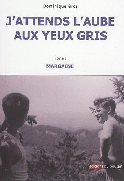 J'attends l'aube aux yeux gris. Vol. 1. Margaine