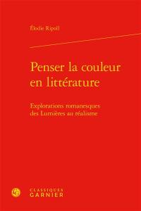 Penser la couleur en littérature : explorations romanesques des Lumières au réalisme