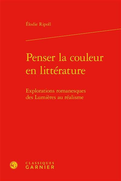 Penser la couleur en littérature : explorations romanesques des Lumières au réalisme