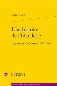 Une histoire de l'hôtellerie : logis et hôtes à Nîmes (1500-1600)