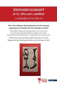 Edouard Glissant et Le discours antillais : la source et le delta : actes du colloque international en trois sessions en 2019, Paris (FMSH-Maison de l'Amérique latine), 25-28 avril 2019, Université de Cambridge (Magdalene College), 15 juin 2019, Université des Antilles (Martinique-Guadeloupe), 5-6 novembre 2019