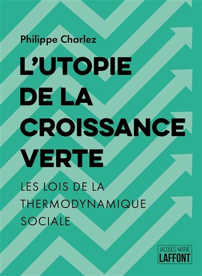 L'utopie de la croissance verte : les lois de la thermodynamique sociale