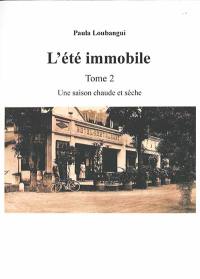 L'été immobile. Vol. 2. Une saison chaude et sèche