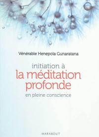 Initiation à la méditation profonde : en pleine conscience