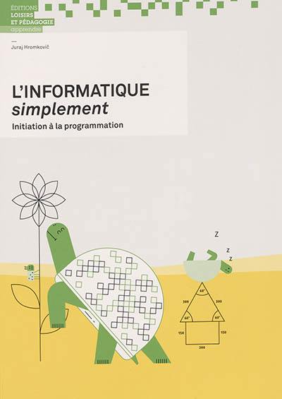 L'informatique simplement : initiation à la programmation