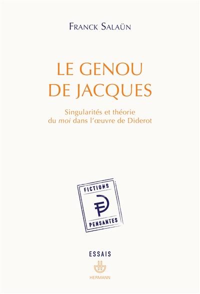 Le genou de Jacques : singularités et théorie du moi dans l'oeuvre de Diderot