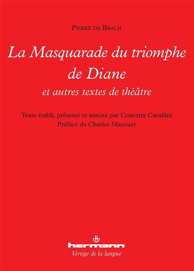 La masquarade du triomphe de Diane : et autres textes de théâtre