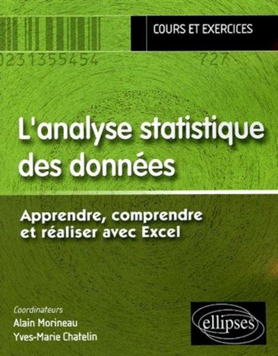 L'analyse statistique des données : apprendre, comprendre et réaliser avec Excel : cours et exercices