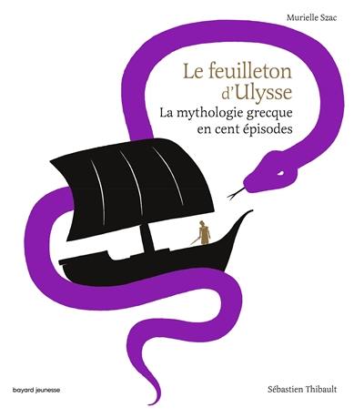 Le feuilleton d'Ulysse : la mythologie grecque en cent épisodes