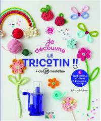 Je découvre le tricotin !! : + de 20 modèles