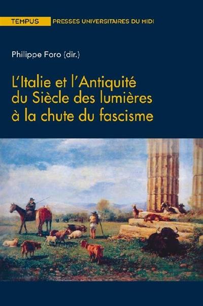 L'Italie et l'Antiquité : du siècle des lumières à la chute du fascisme