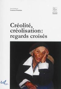 Créolité, créolisation : regards croisés