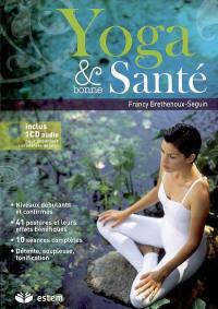 Yoga & bonne santé : niveaux débutants et confirmés, 41 postures et leurs effets bénéfiques, 10 séances complètes, détente, souplesse, tonification