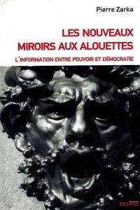 Les nouveaux miroirs aux alouettes : l'information entre pouvoir et démocratie