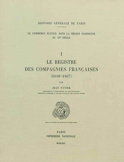 Le commerce fluvial dans la région parisienne au XVe siècle. Vol. 1. Le registre des compagnies françaises : 1449-1467