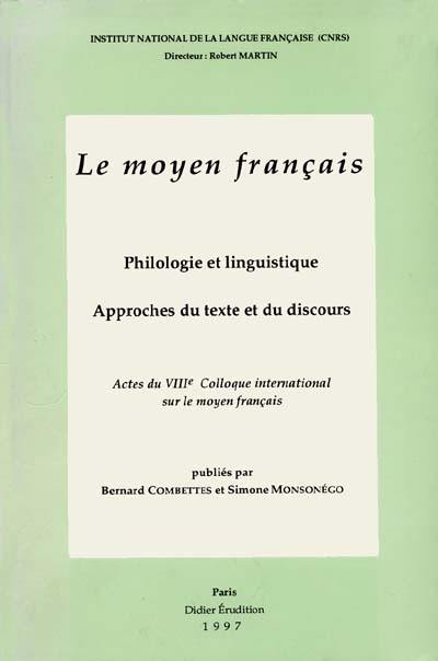 Le moyen français, philologie et linguistique, approches du texte et du discours : actes du VIIIe colloque international sur le moyen français, Nancy 5-7 sept. 1994