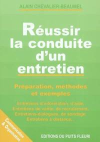 Réussir la conduite d'un entretien : préparation, méthodes et exemples : entretiens d'information, d'aide, entretiens de vente, de recrutement, entretiens-dialogues, de sondage, entretiens à distance...