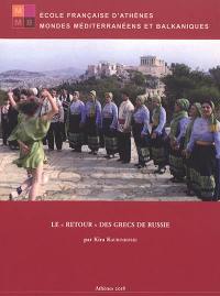 Le "retour" des Grecs de Russie : identités, mémoires, trajectoires