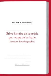 Brève histoire de la poésie par temps de barbarie : tentative d'autobiographie