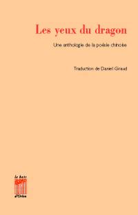 Les yeux du dragon : une anthologie de la poésie chinoise