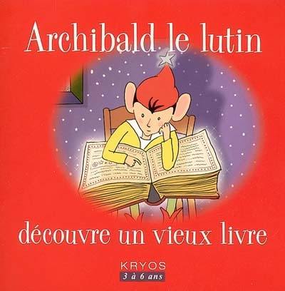 Archibald le lutin. Vol. 2004. Archibald le lutin découvre un vieux livre