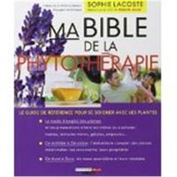 Ma bible de la phytothérapie : le guide de référence pour se soigner avec les plantes