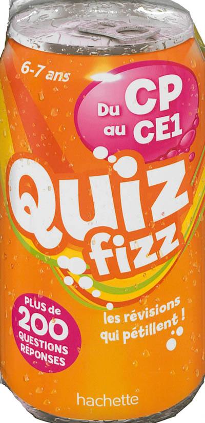 Quiz fizz, du CP au CE1, 6-7 ans : plus de 200 questions réponses : les révisions qui pétillent !