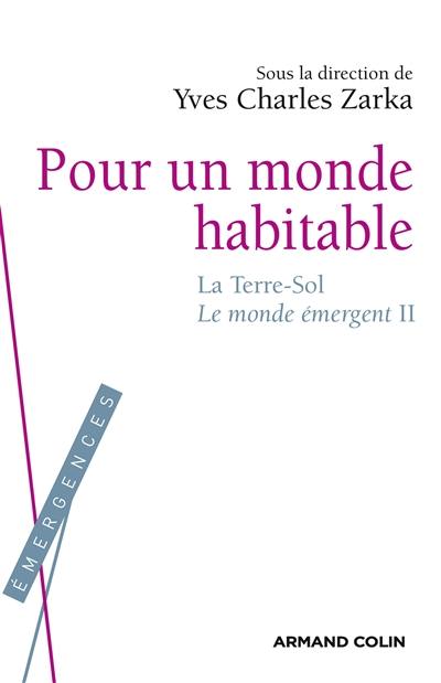 Le monde émergent. Vol. 2. Pour un monde habitable : la Terre-sol