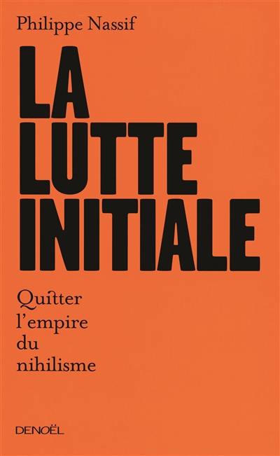 La lutte initiale : quitter l'empire du nihilisme