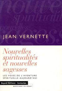 Nouvelles spiritualités et nouvelles sagesses : les voies de l'aventure spirituelle aujourd'hui