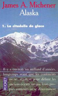 Alaska. Vol. 1. La Citadelle de glace