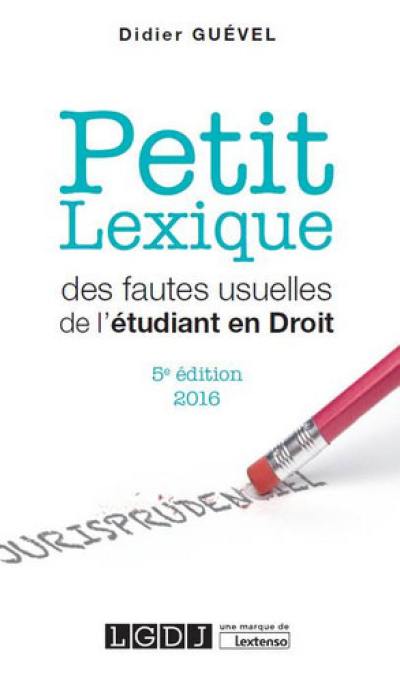 Petit lexique des fautes usuelles de l'étudiant en droit : vade-mecum de l'étudiant, spécialement en droit : 2016